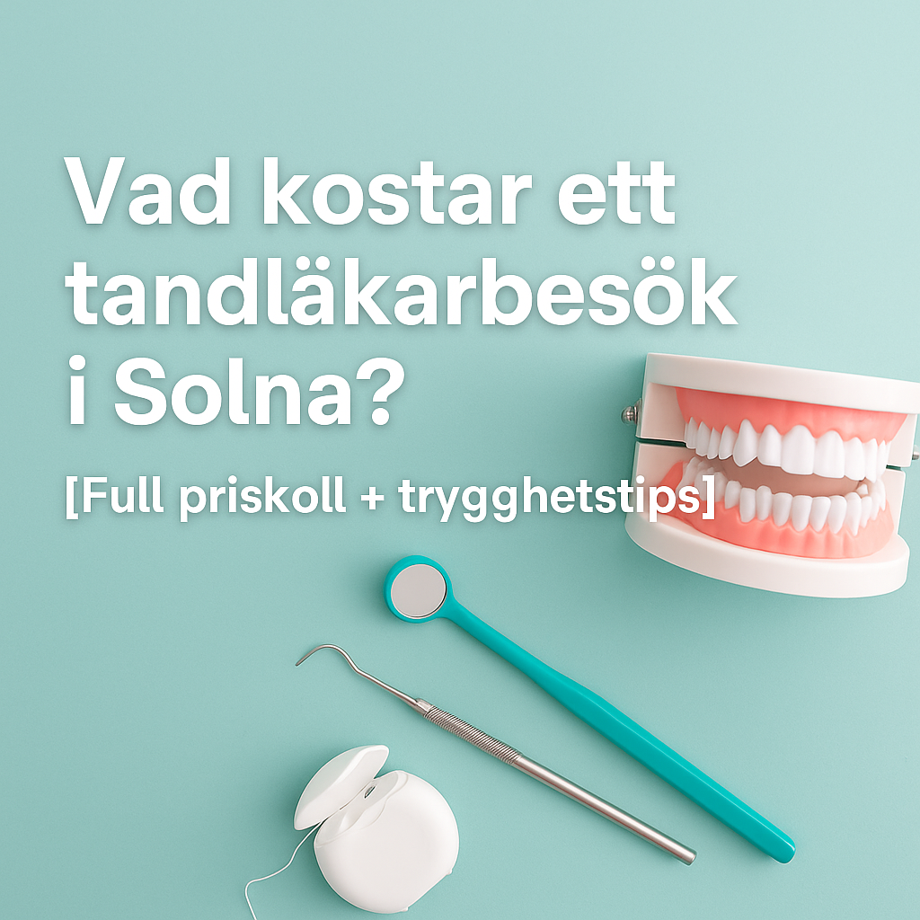 Vad kostar ett tandläkarbesök i Solna? Bild på tandläkarkostnader och prislista
