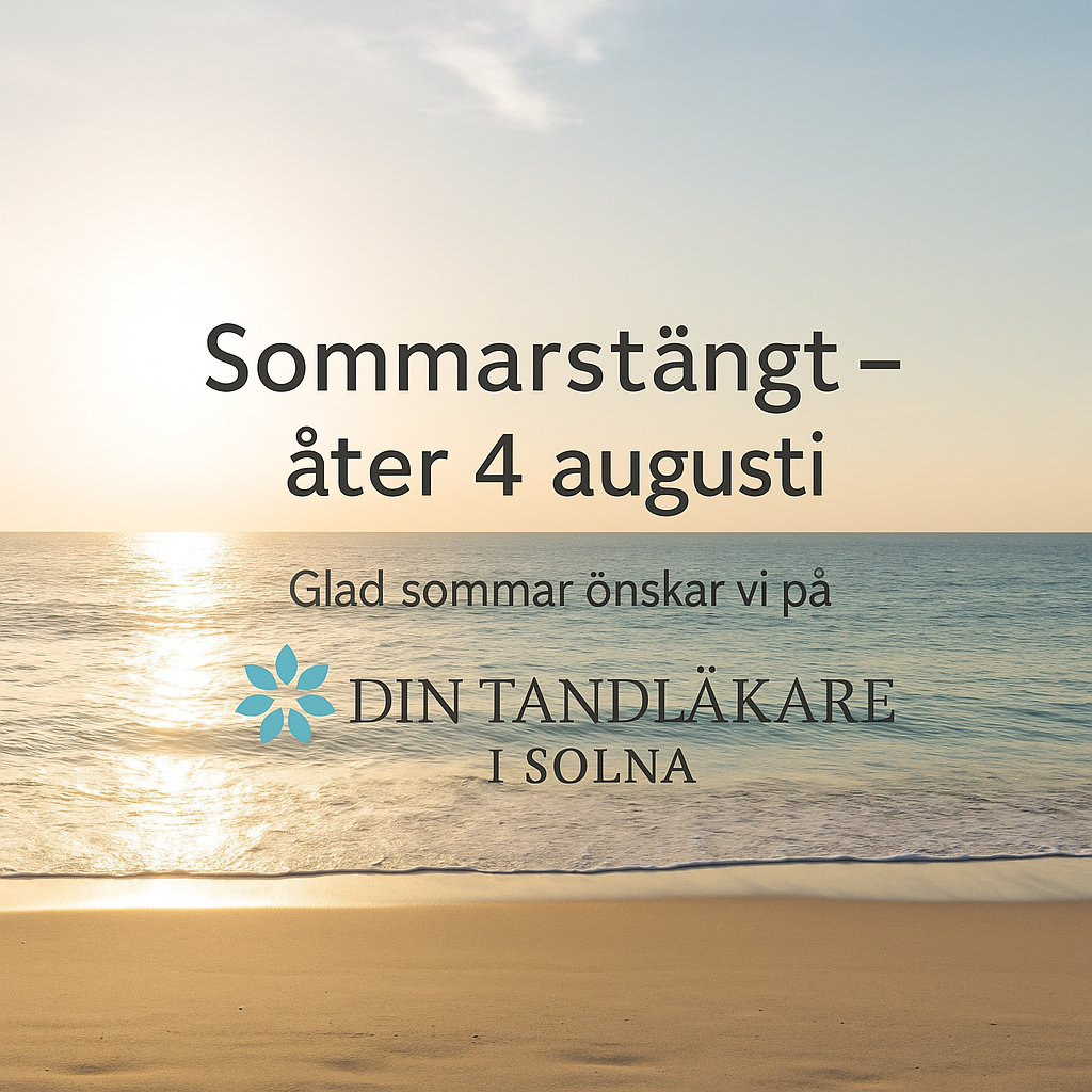 Sommarstängt hos Din Tandläkare i Solna – åter 4 augusti 2025